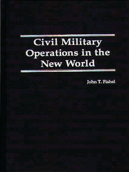 Title details for Civil Military Operations in the New World by John T. Fishel - Wait list